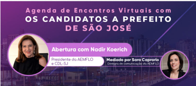 AEMFLO e CDL-SJ promovem encontros virtuais com candidatos a prefeito de São José